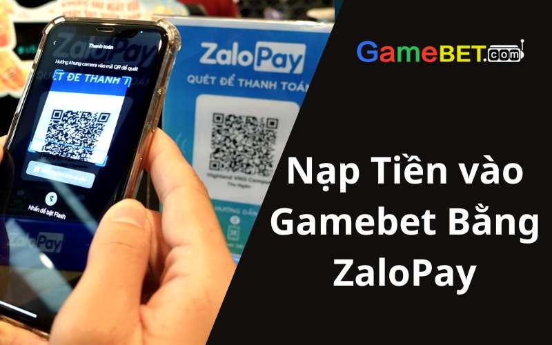Nạp Tiền vào Gamebet Bằng ZaloPay