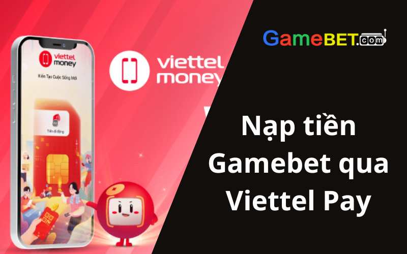 Nạp tiền Gamebet qua Viettel Pay