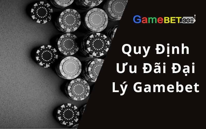 Quy Định Ưu Đãi Đại Lý Gamebet