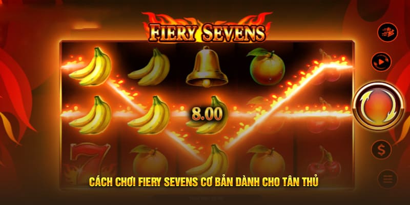 Cách chơi Fiery Sevens cơ bản dành cho tân thủ