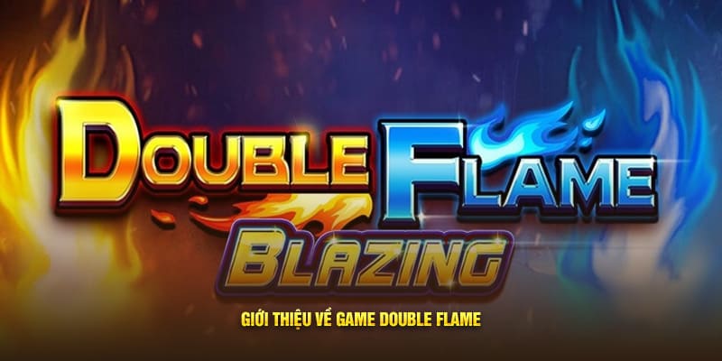 Giới thiệu về game Double Flame