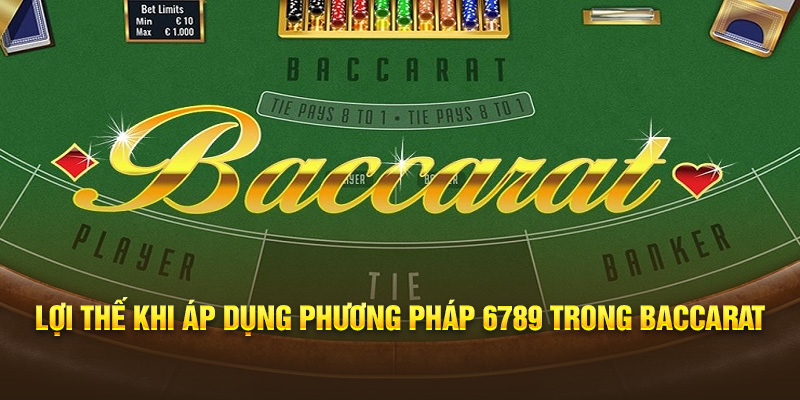 Lợi thế khi áp dụng phương pháp 6789 trong Baccarat