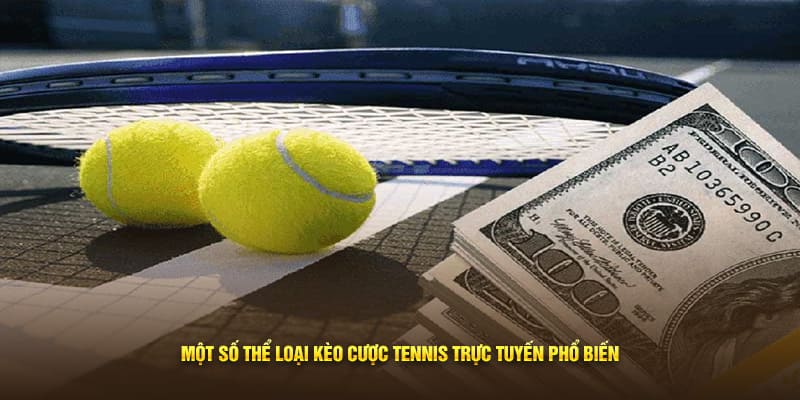 Một số thể loại kèo cược Tennis trực tuyến phổ biến