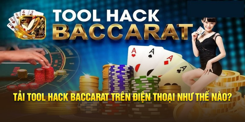 Tải tool hack Baccarat trên điện thoại như thế nào?