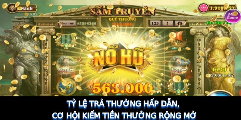 Tỷ lệ trả thưởng hấp dẫn, cơ hội kiếm tiền thưởng rộng mở